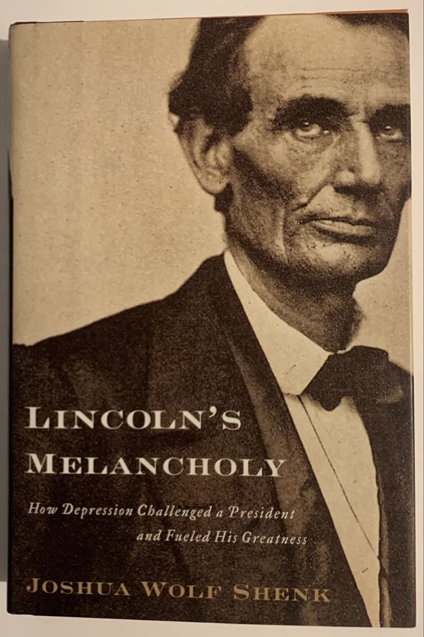 Lincoln'S Melancholy: How Depression Challenged A President And Fueled His Greatness