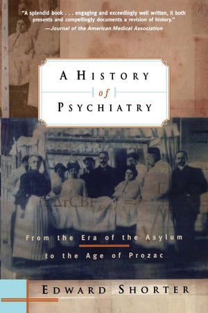 A History Of Psychiatry: From The Era Of The Asylum To The Age Of Prozac