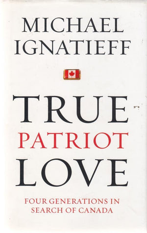 True Patriot Love: Four Generations in Search of Canada,Used
