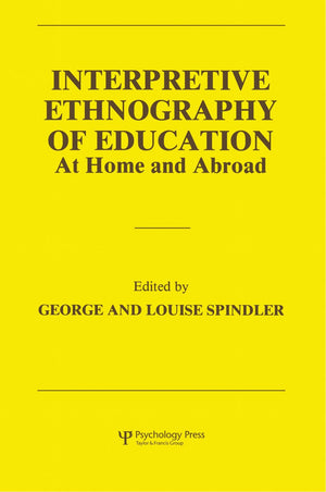 Interpretive Ethnography of Education at Home and Abroad,New