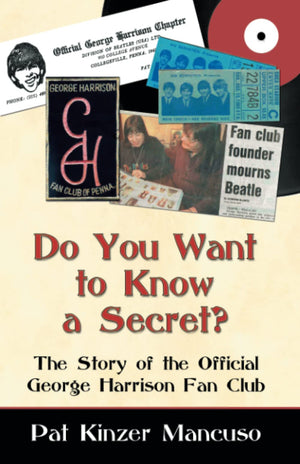Do You Want To Know A Secret?: The Story Of The Official George Harrison Fan Club