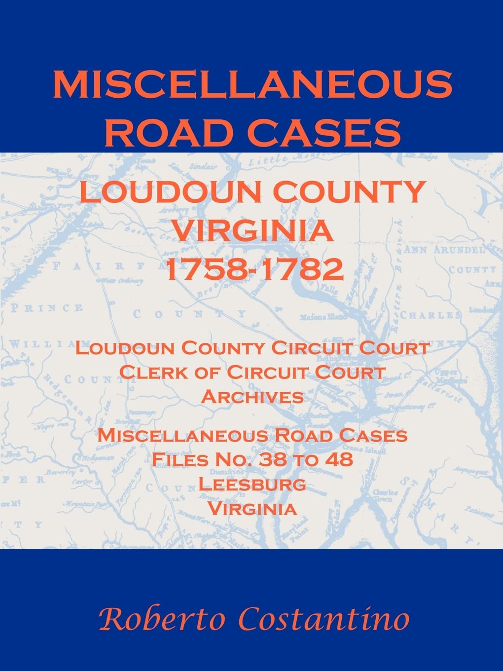 Miscellaneous Road Cases, Loudoun County, Virginia: , 17581782, Loudoun County Circuit Court, Clerk of Circuit Court, Archives,,Used