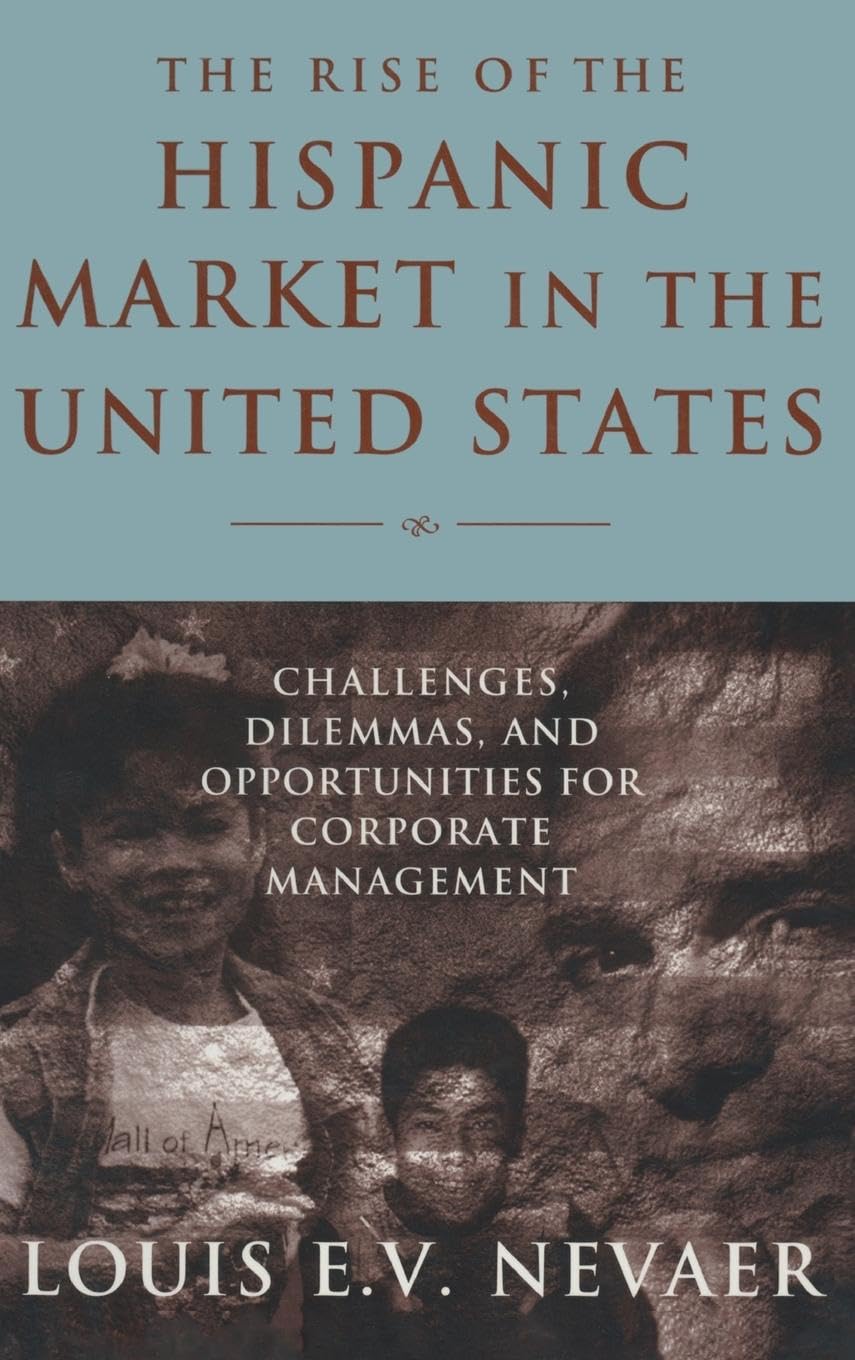 The Rise of the Hispanic Market in the United States: Challenges, Dilemmas, and Opportunities for Corporate Management,Used
