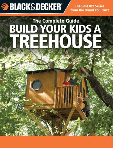 Black & Decker The Complete Guide: Build Your Kids a Treehouse (Black & Decker Complete Guide),Used