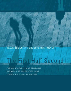 The First Half Second: The Microgenesis and Temporal Dynamics of Unconscious and Conscious Visual Processes (Mit Press),New
