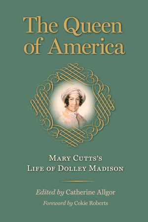 The Queen of America: Mary Cutts's Life of Dolley Madison (Jeffersonian America),Used