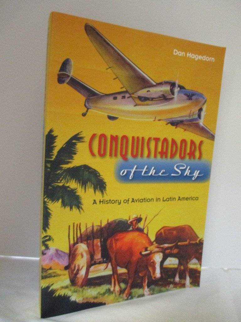 Conquistadors Of The Sky: A History Of Aviation In Latin America,Used