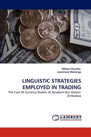 LINGUISTIC STRATEGIES EMPLOYED IN TRADING: The Case Of Currency Dealers At Roadport Bus Station; Zimbabwe,Used
