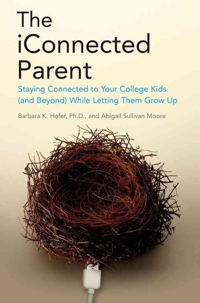 The iConnected Parent: Staying Close to Your Kids in College (and Beyond) While Letting Them Grow Up,Used