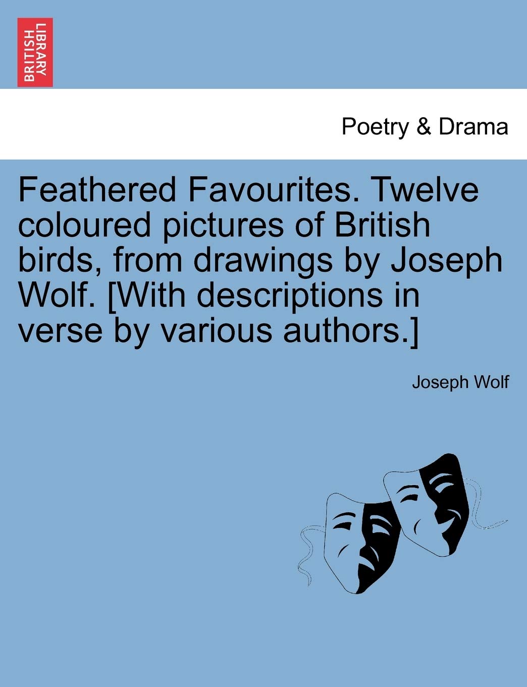 Feathered Favourites. Twelve Coloured Pictures of British Birds, from Drawings by Joseph Wolf. [With Descriptions in Verse by Va,Used