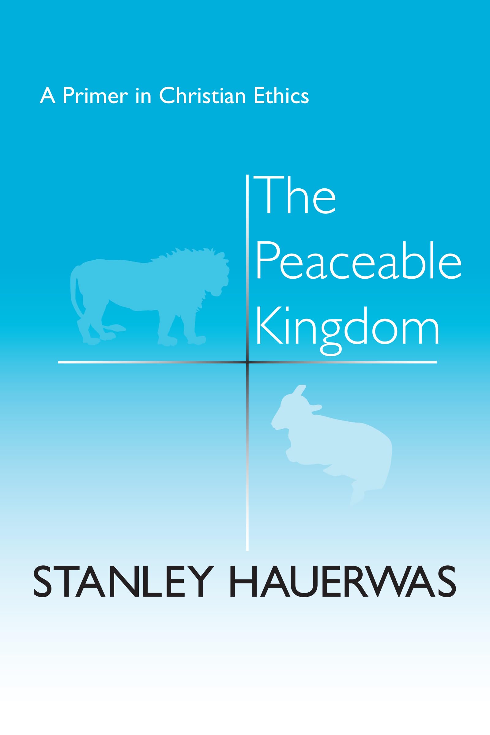 The Peaceable Kingdom: A Primer In Christian Ethics,New