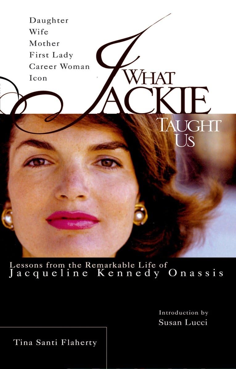 What Jackie Taught Us: Lessons from the Remarkable Life of Jacqueline Kennedy Onassis,Used