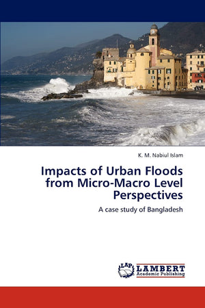 Impacts of Urban Floods from MicroMacro Level Perspectives: A case study of Bangladesh,Used