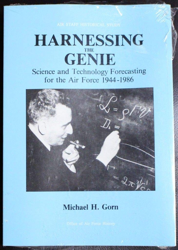 Harnessing the Genie: Science and Technology Forecasting for the Air Force, 19441986 (Air Staff Historical Study),Used