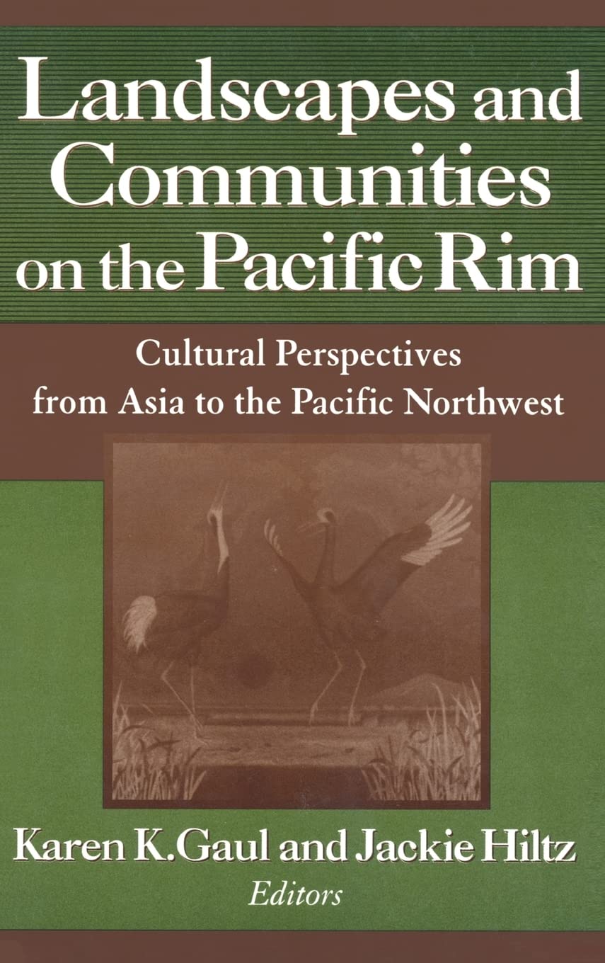 Landscapes and Communities on the Pacific Rim: From Asia to the Pacific Northwest: From Asia to the Pacific Northwest (Study of ,Used