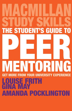 The Student's Guide to Peer Mentoring: Get More From Your University Experience (Bloomsbury Study Skills, 62),Used