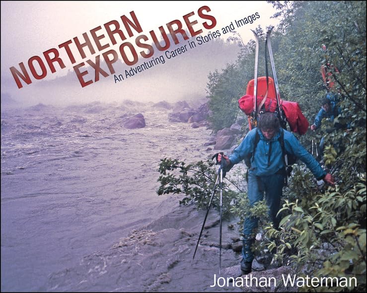 Northern Exposures: An Adventuring Career In Stories And Images,Used