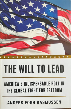 The Will to Lead: Americas Indispensable Role in the Global Fight for Freedom