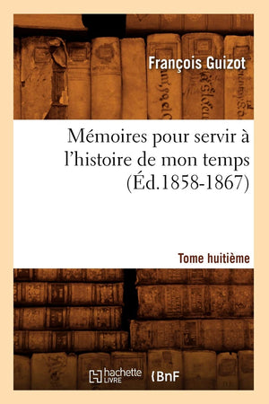 Mmoires Pour Servir  L'Histoire De Mon Temps. Tome Huitime (D.18581867) (French Edition),New