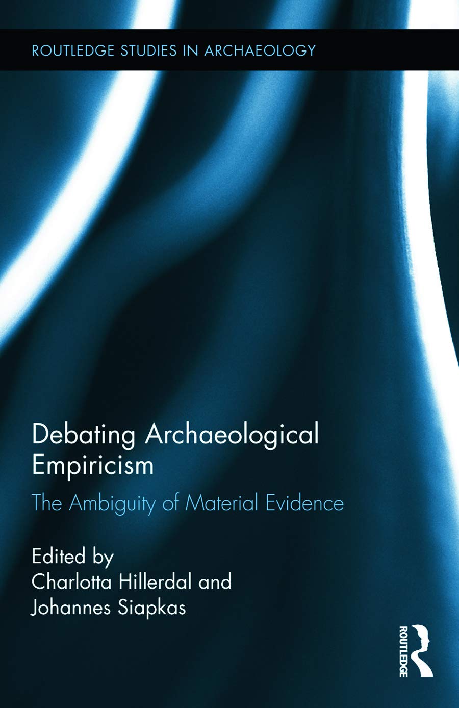 Debating Archaeological Empiricism: The Ambiguity of Material Evidence (Routledge Studies in Archaeology),Used