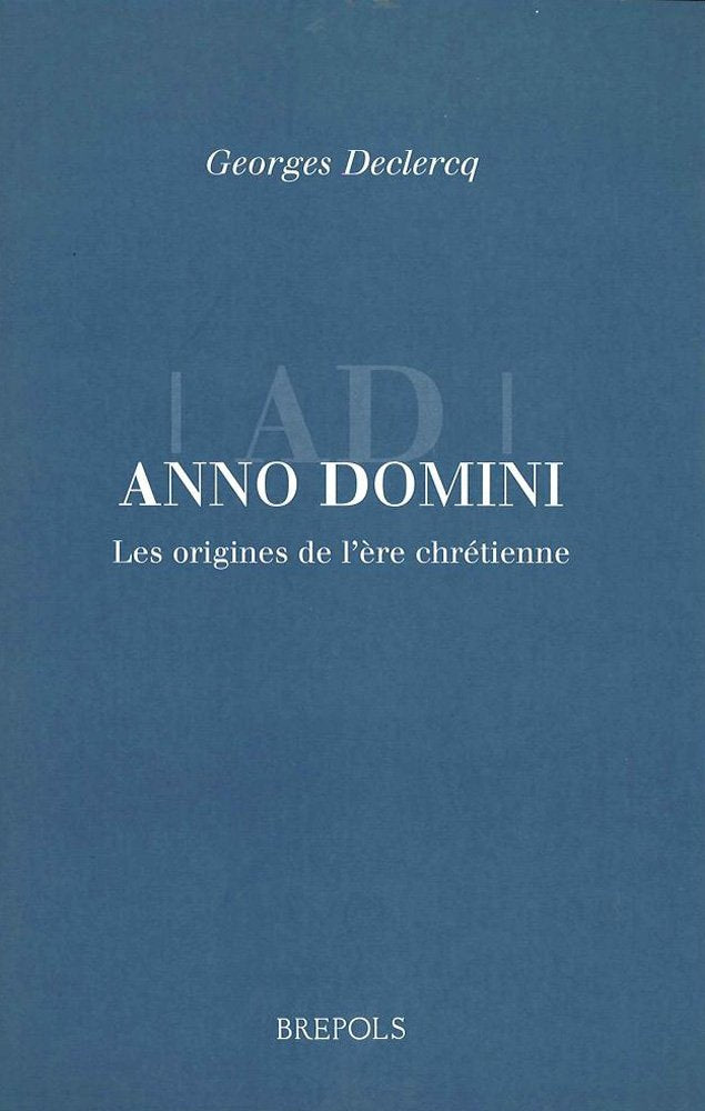 Anno Domini. The Origins Of The Christian Era (Brepols Essays In European Culture)