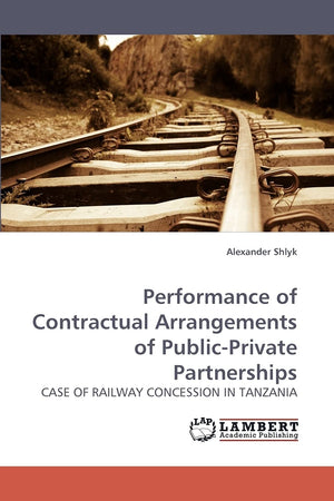 Performance of Contractual Arrangements of PublicPrivate Partnerships: CASE OF RAILWAY CONCESSION IN TANZANIA,Used