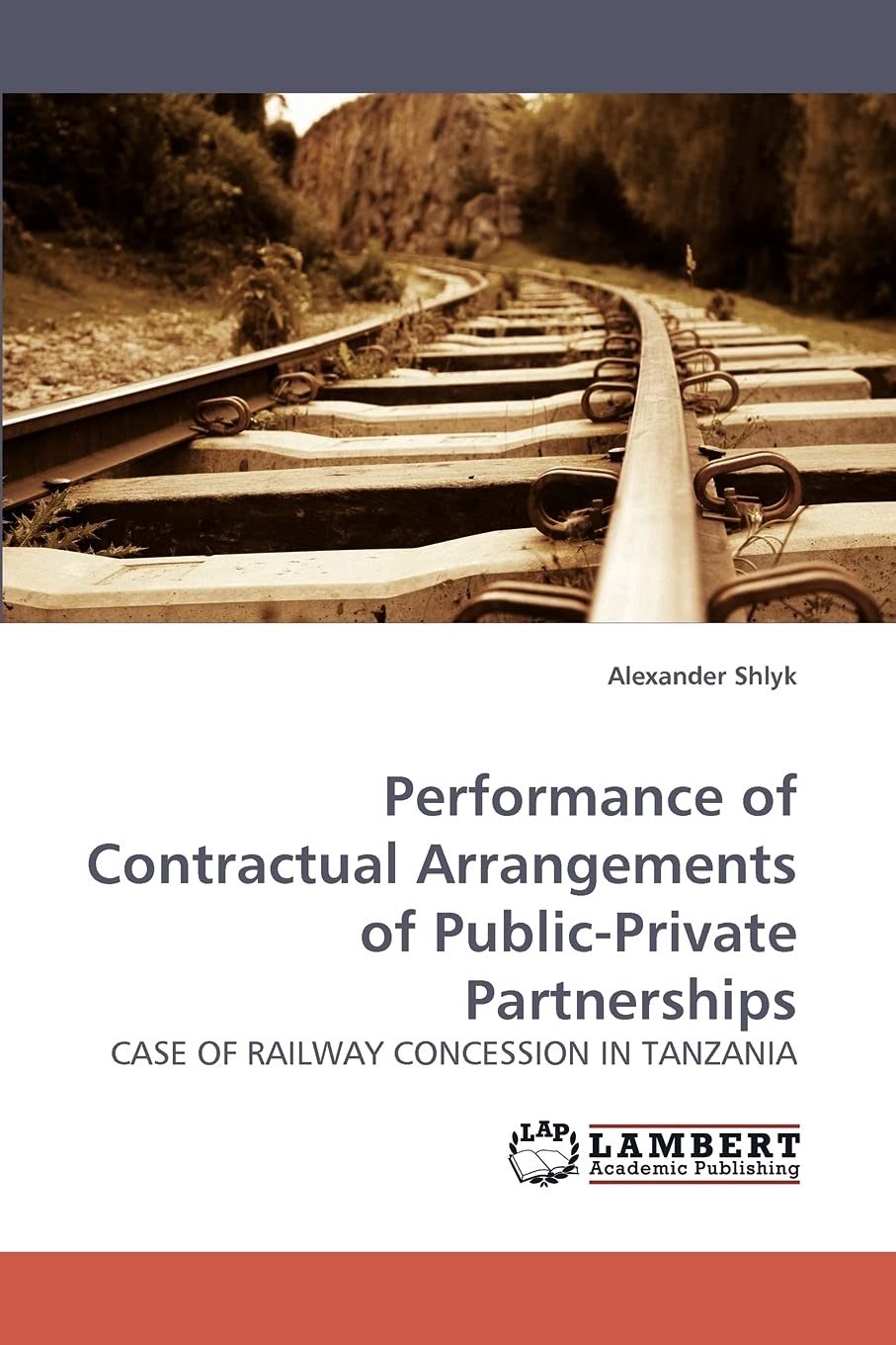 Performance of Contractual Arrangements of PublicPrivate Partnerships: CASE OF RAILWAY CONCESSION IN TANZANIA,Used