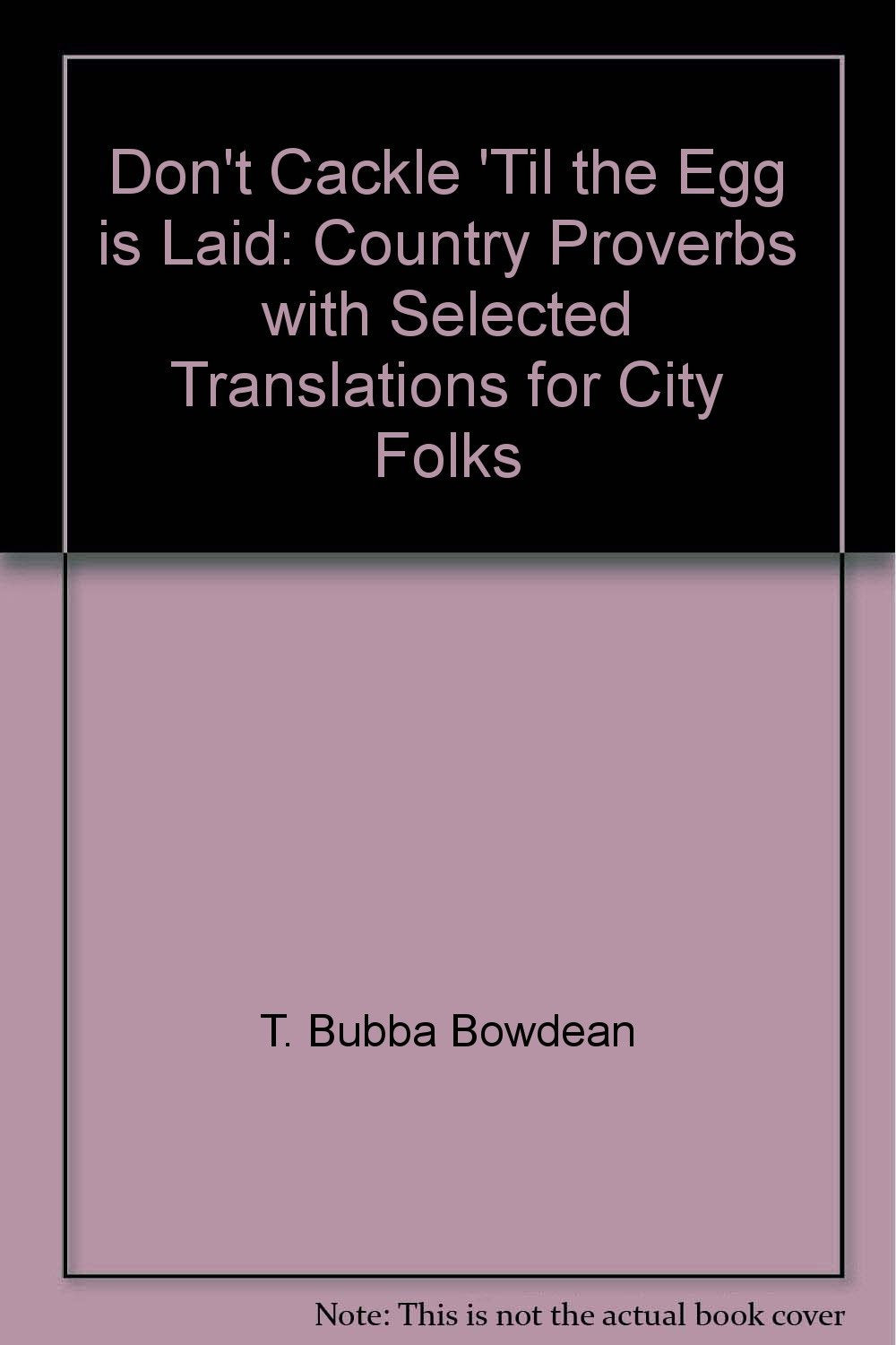 Don'T Cackle 'Til The Egg Is Laid: Country Proverbs With Selected Translations For City Folks,Used