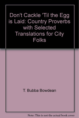 Don'T Cackle 'Til The Egg Is Laid: Country Proverbs With Selected Translations For City Folks,Used