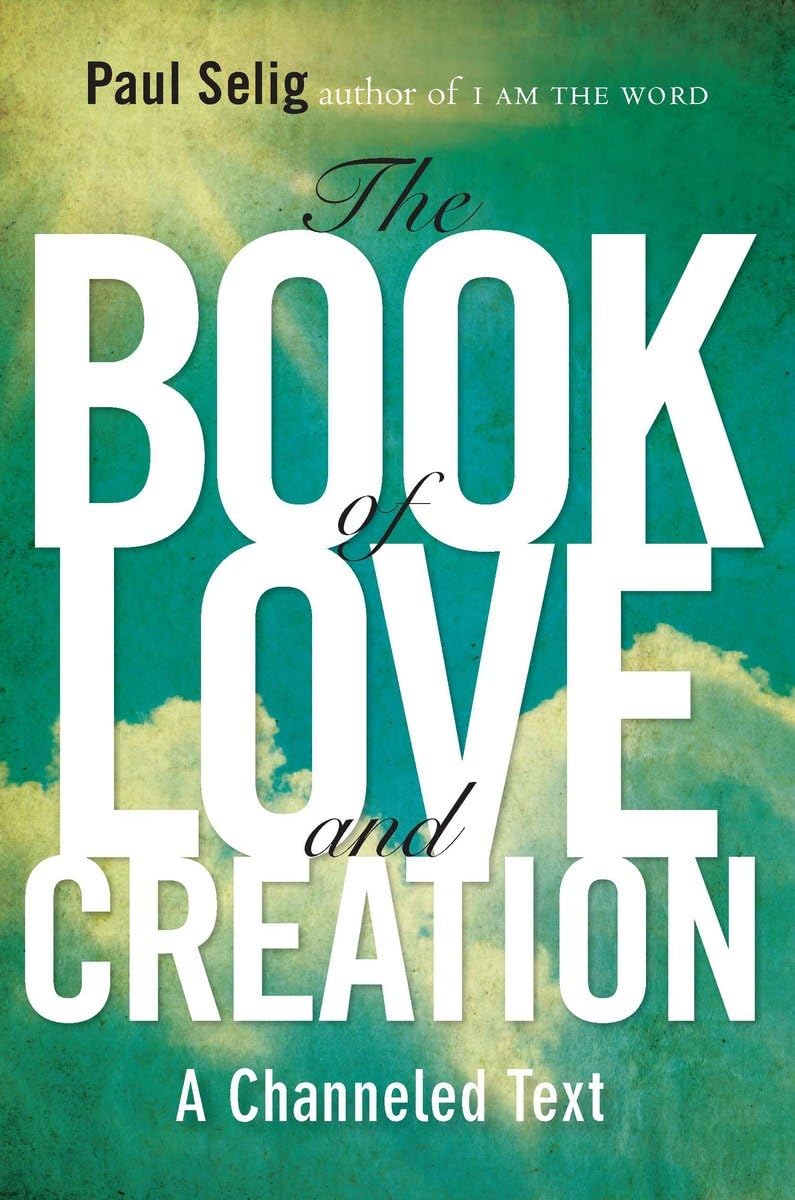 The Book of Love and Creation: A Channeled Text (Mastery Trilogy/Paul Selig Series),Used
