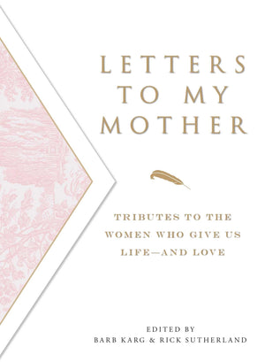 Letters To My Mother: Tributes to the Women Who Give Us Lifeand Love,Used