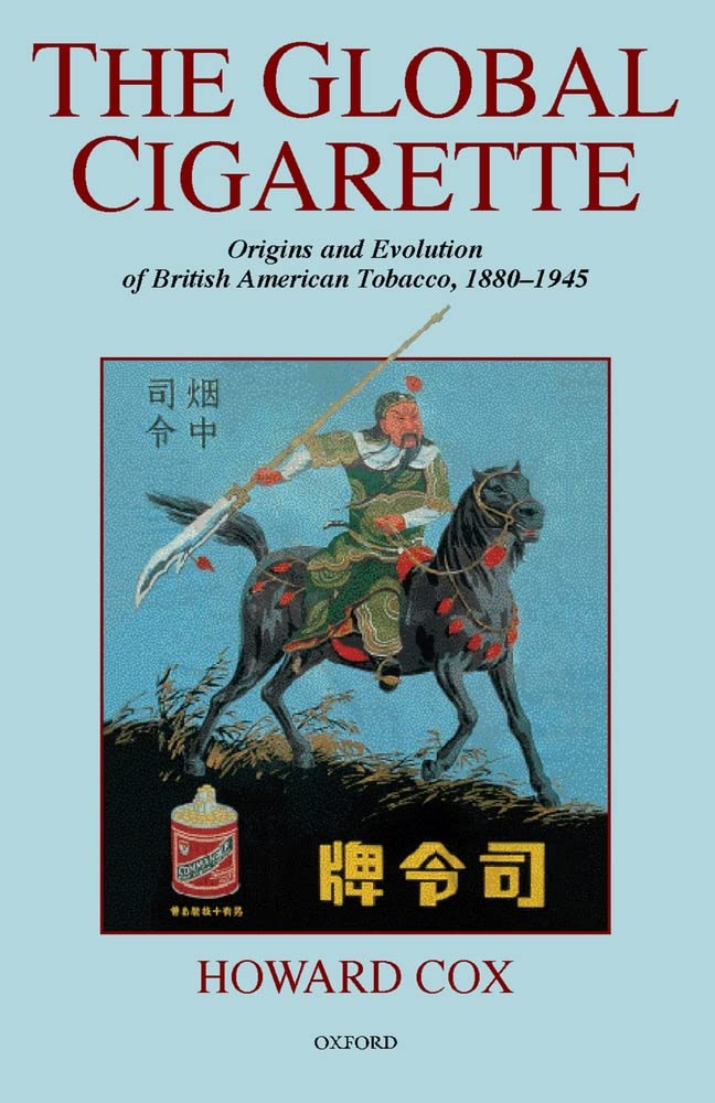 The Global Cigarette: Origins and Evolution of British American Tobacco, 18801945