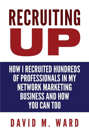 Recruiting Up: How I Recruited Hundreds of Professionals in my Network Marketing Business and How You Can, Too,Used