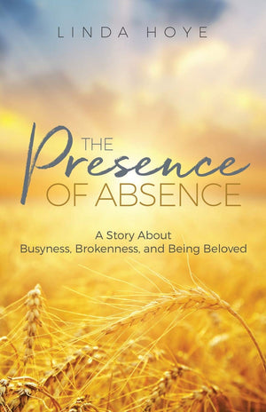 The Presence of Absence: A Story About Busyness, Brokenness, and Being Beloved,Used