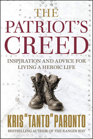 The Patriot'S Creed: Inspiration And Advice For Living A Heroic Life