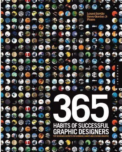 365 Habits Of Successful Graphic Designers: Insider Secrets From Top Designers On Working Smart And Staying Creative
