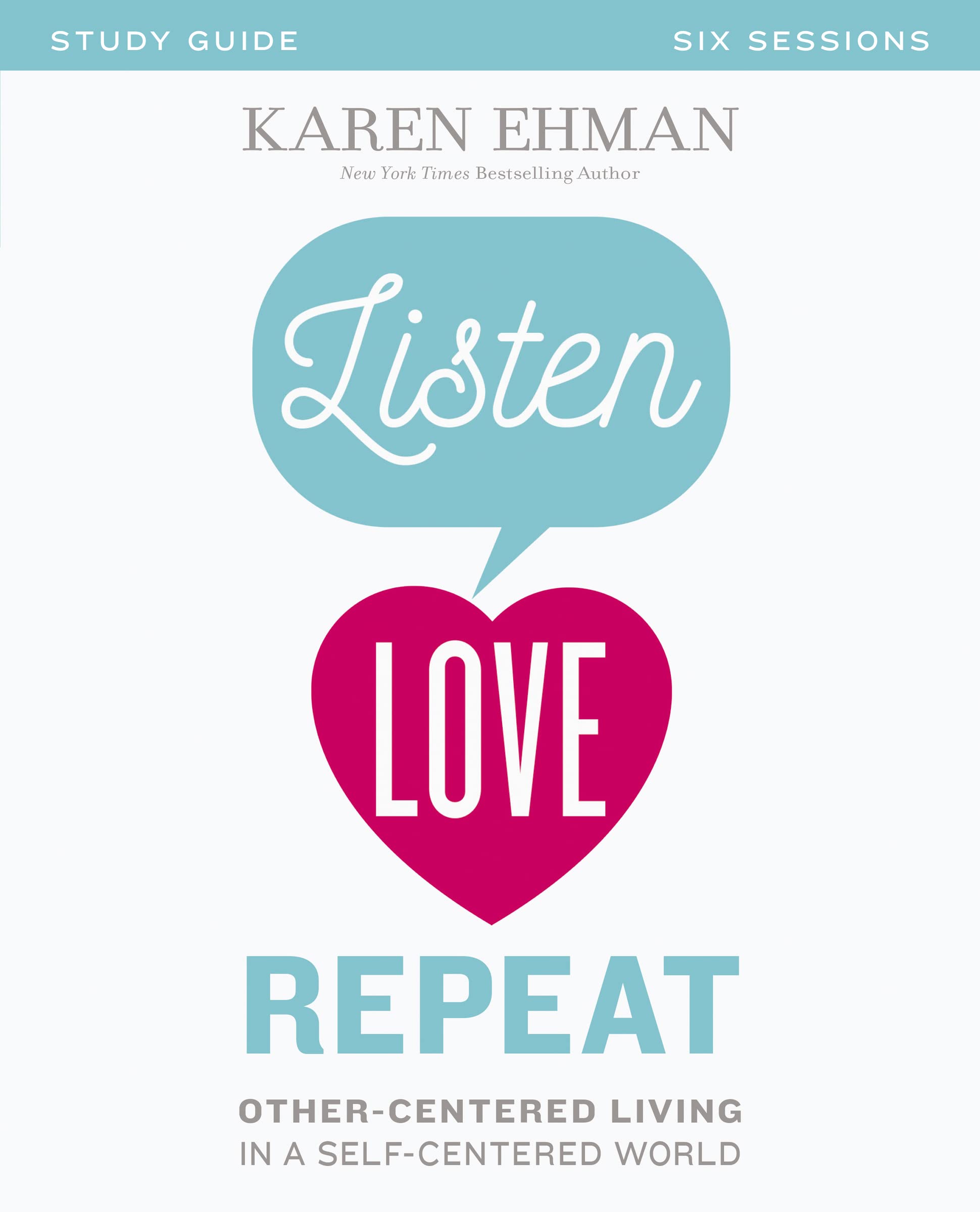 Listen, Love, Repeat Bible Study Guide: OtherCentered Living in a SelfCentered World,Used