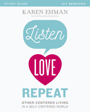 Listen, Love, Repeat Bible Study Guide: OtherCentered Living in a SelfCentered World,Used