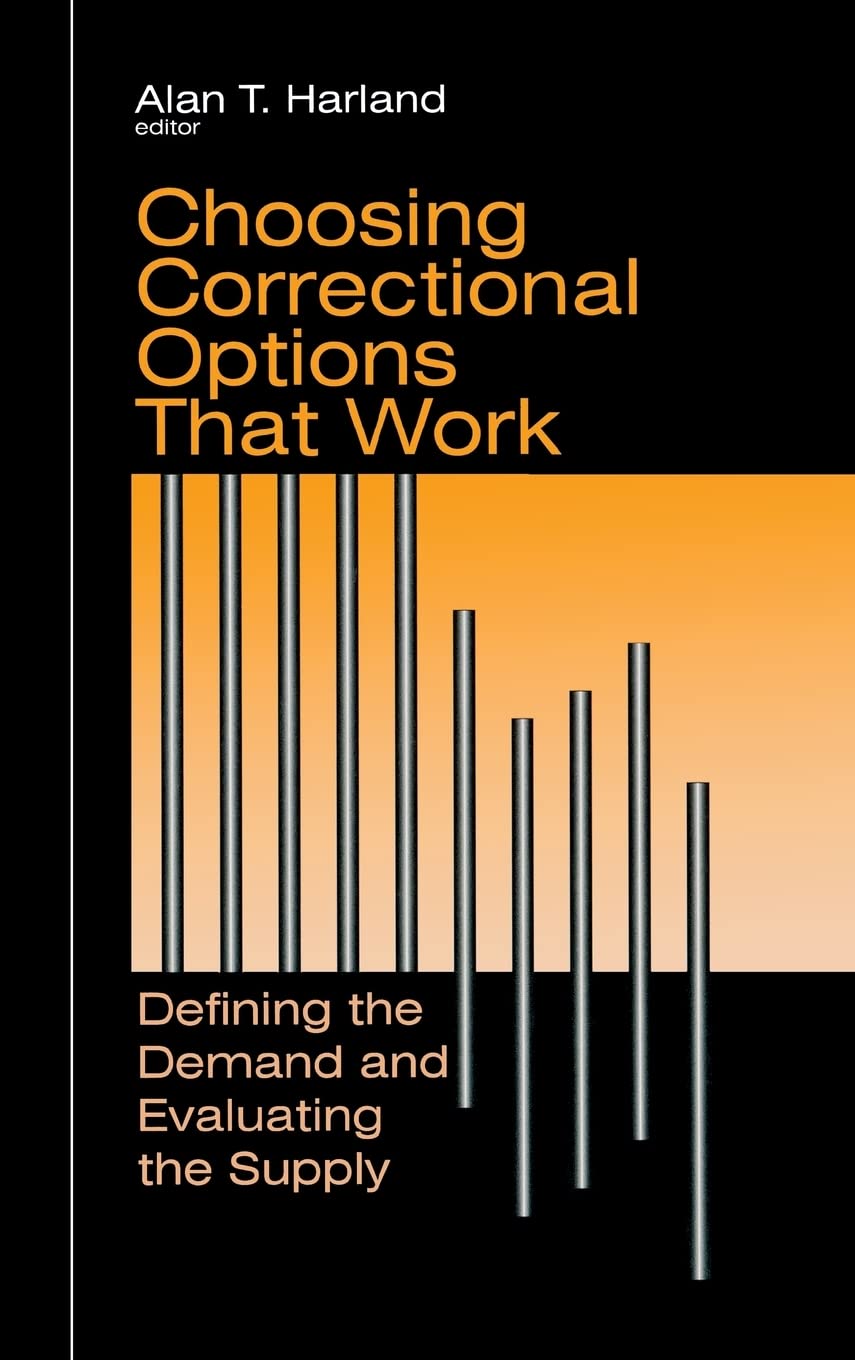 Choosing Correctional Options That Work: Defining the Demand and Evaluating the Supply,New