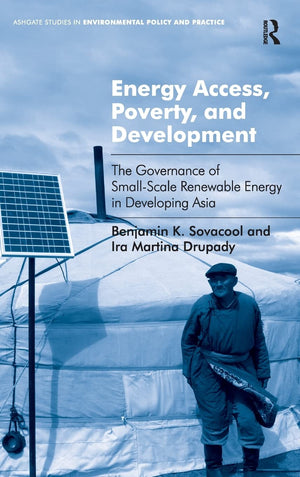 Energy Access, Poverty, And Development: The Governance Of Smallscale Renewable Energy In Developing Asia (Routledge Studies In,Used