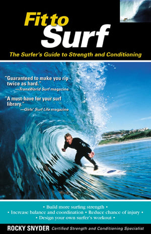 Fit to Surf : The Surfer's Guide to Strength and Conditioning,New