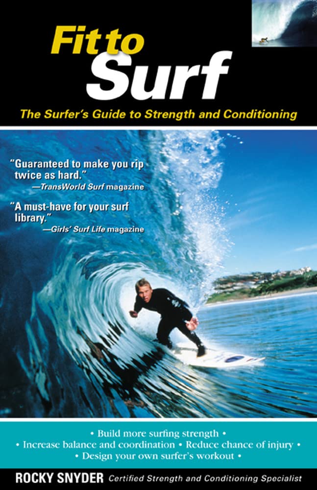 Fit to Surf : The Surfer's Guide to Strength and Conditioning,Used