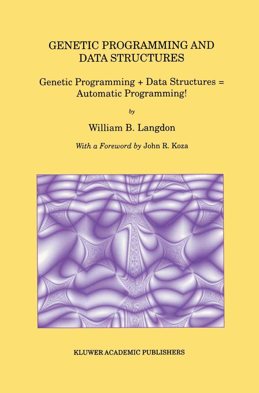 Genetic Programming and Data Structures: Genetic Programming + Data Structures = Automatic Programming! (Genetic Programming, 1),New