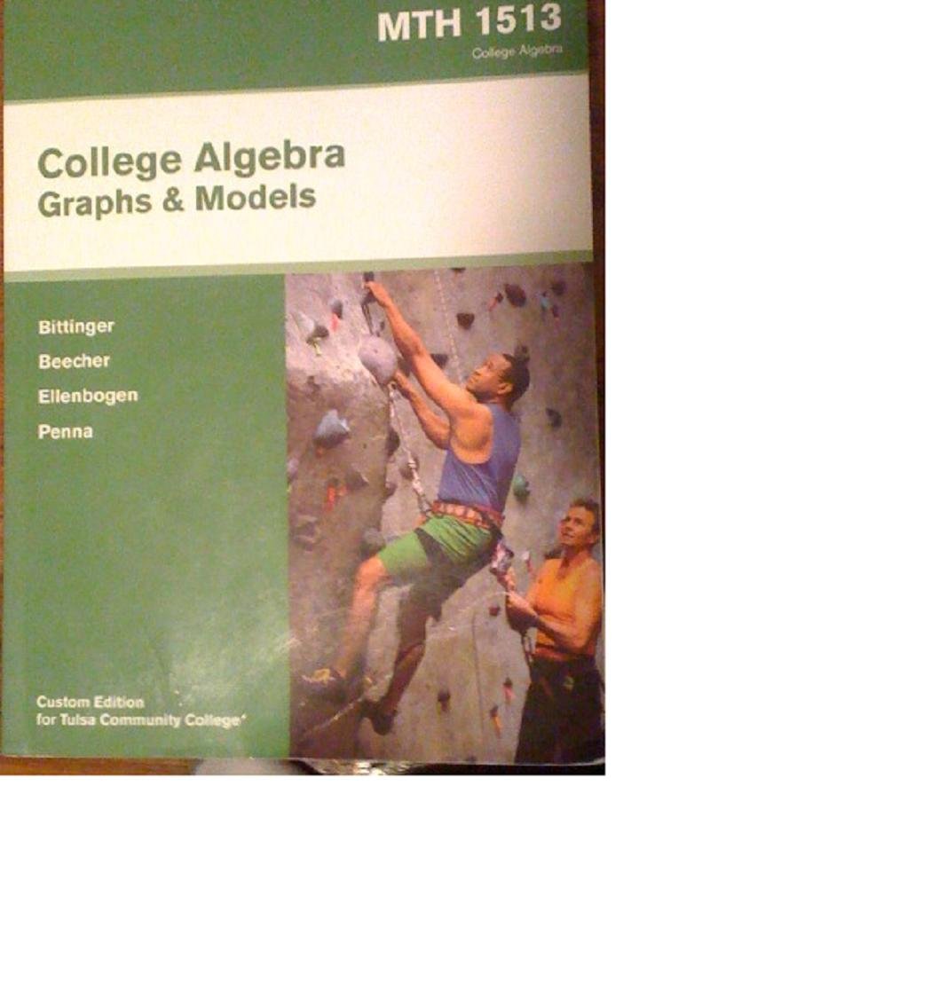 College Algebra: Graphs and Models MTH 1513 Custom Edition for Tulsa Community College (Textbook Only) by Marvin L. Bittinger (2,Used