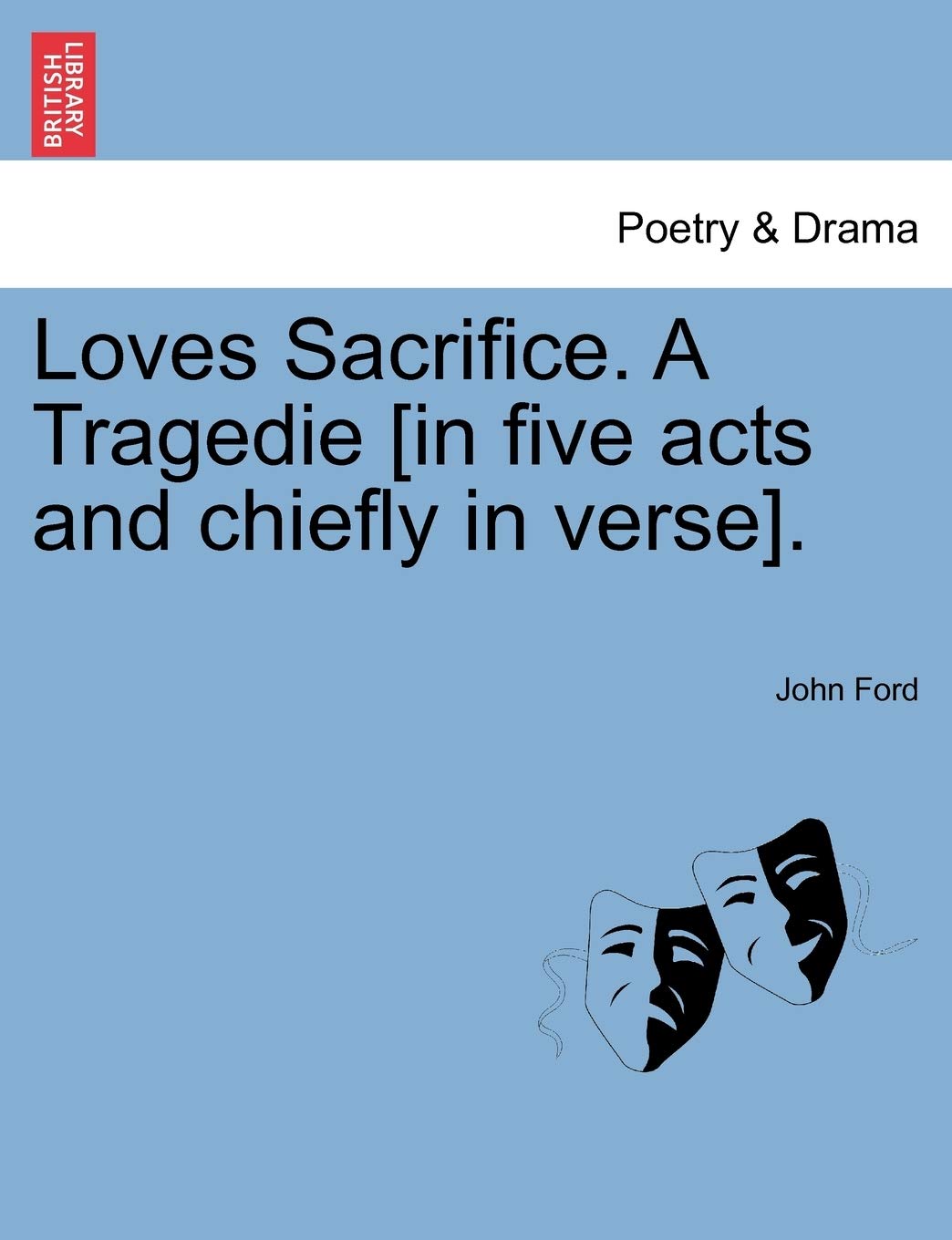 Loves Sacrifice. a Tragedie [In Five Acts and Chiefly in Verse].,Used