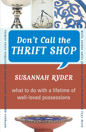 Don't Call the Thrift Shop: What to Do With a Lifetime of WellLoved Possessions,Used