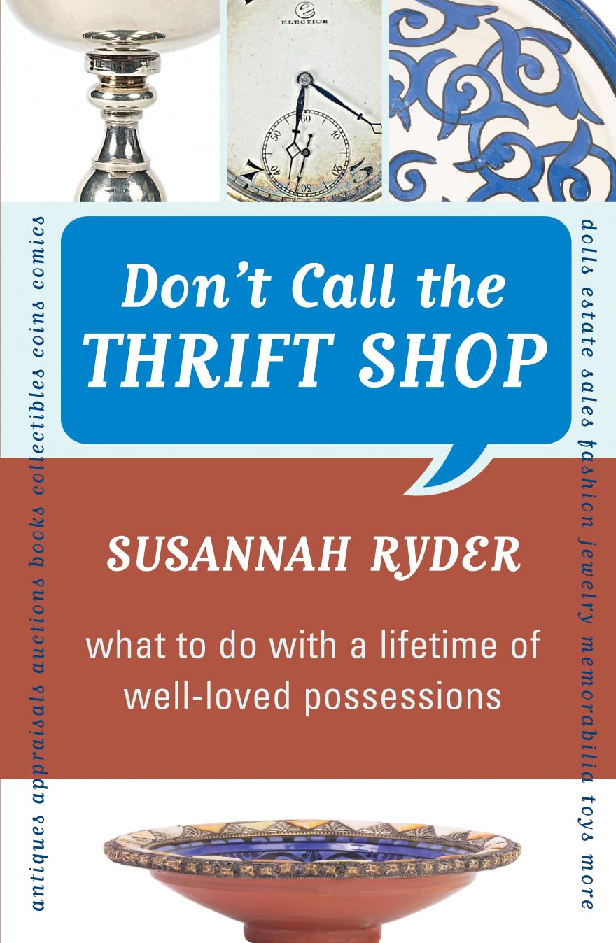 Don't Call the Thrift Shop: What to Do With a Lifetime of WellLoved Possessions,Used