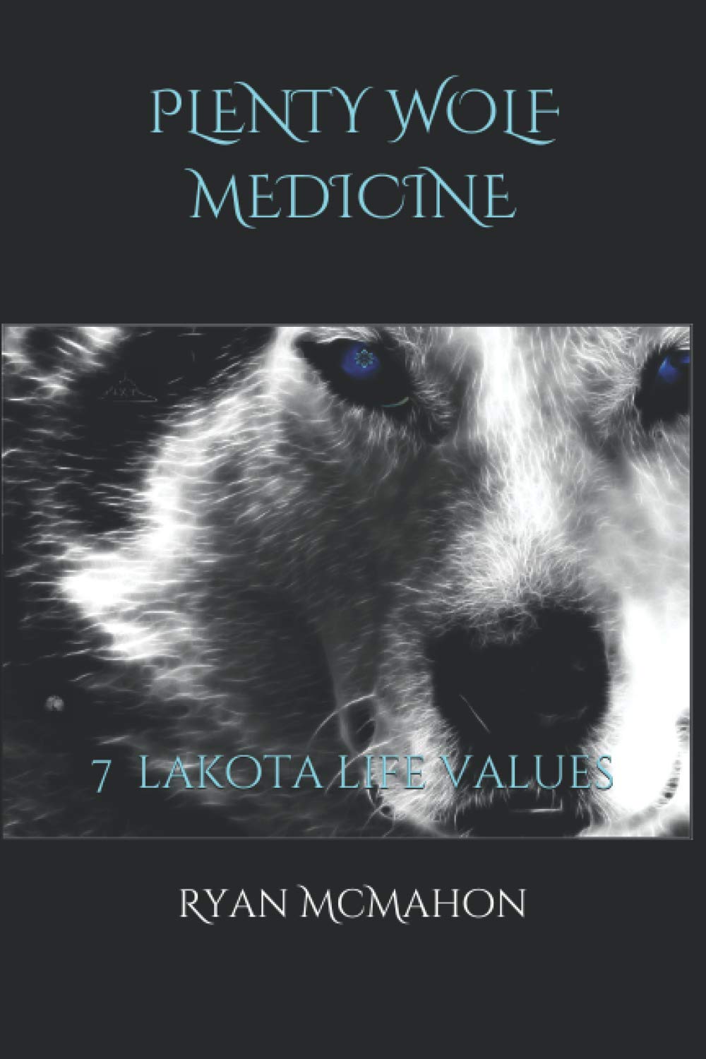 Plenty Wolf Medicine: 7 Lakota Life Values,Used