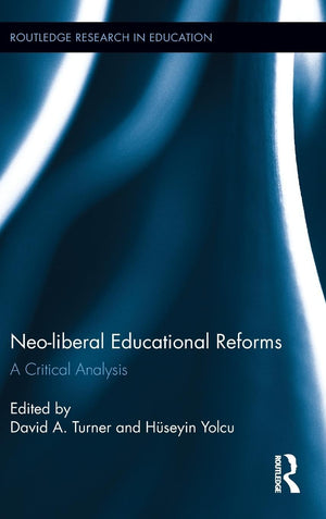 Neoliberal Educational Reforms: A Critical Analysis (Routledge Research in Education),Used