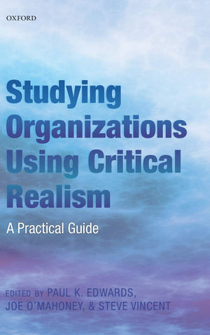 Studying Organizations Using Critical Realism: A Practical Guide,Used